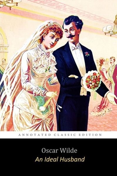 Cover for Oscar Wilde · An Ideal Husband by Oscar Wilde "Unabridged Annotated Classic" (Paperback Book) (2020)