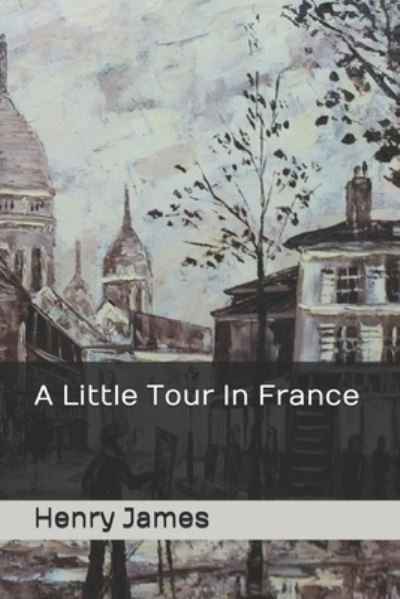 Cover for Henry James · A Little Tour In France (Paperback Book) (2020)