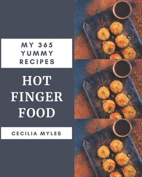 Cover for Cecilia Myles · My 365 Yummy Hot Finger Food Recipes (Paperback Book) (2020)