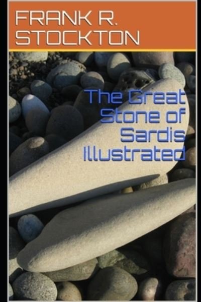 Cover for Frank R Stockton · The Great Stone of Sardis Illustrated (Paperback Book) (2021)