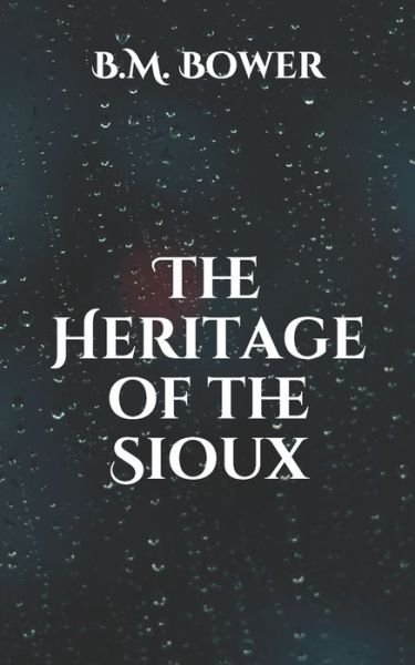 Cover for B M Bower · The Heritage of the Sioux (Paperback Book) (2021)