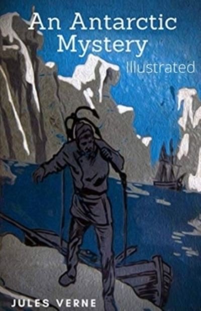 Cover for Jules Verne · An Antarctic Mystery (Illustrated) (Paperback Book) (2021)