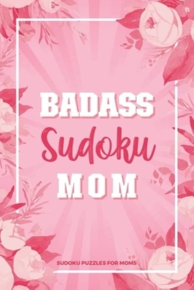 Cover for Blue Kuz · Badass Sudoku Mom: 100 Large Print Sudoku Puzzles For Moms - Memory Improving Exercises That Mom Will Enjoy (Paperback Book) [Large type / large print edition] (2021)
