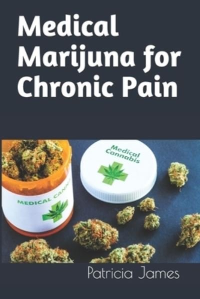 Cover for Patricia James · Medical Marijuna for Chronic Pain (Paperback Book) (2021)