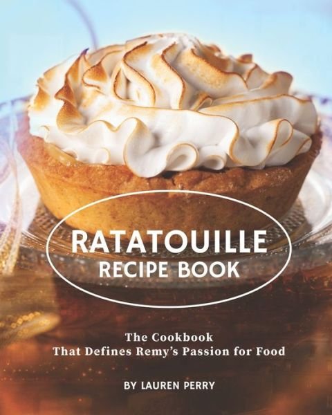 Cover for Lauren Perry · Ratatouille Recipe Book: The Cookbook That Defines Remy's Passion for Food (Paperback Book) (2021)