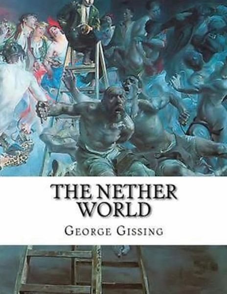 The Nether World (Annotated) - George Gissing - 图书 - Independently Published - 9798746875310 - 2021年5月2日