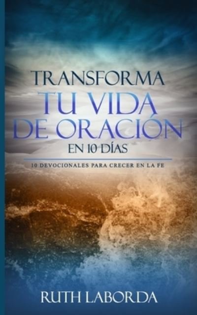 Cover for Ruth Laborda · Transforma tu vida de oracion en 10 dias (Paperback Book) (2021)
