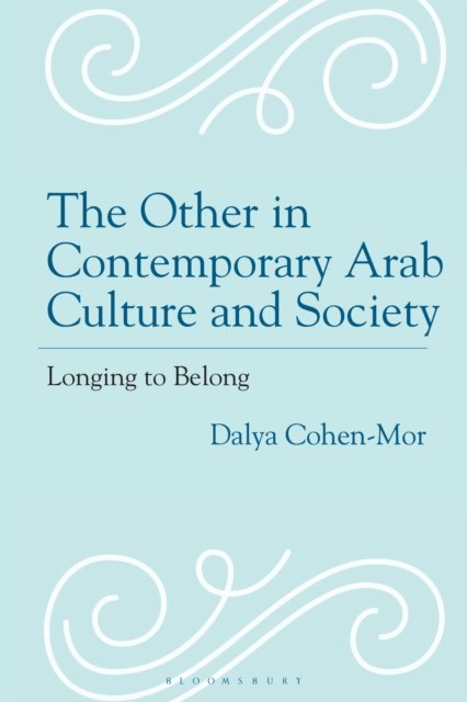 Cover for Cohen-Mor, Dr. or Prof Dalya (Independent Scholar) · The Other in Contemporary Arab Culture and Society: Longing to Belong (Hardcover Book) (2026)