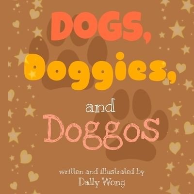 Cover for Wong Dally Wong · Dogs, Doggies, and Doggos (Paperback Book) (2022)