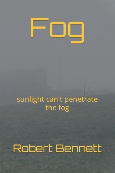 Cover for Robert Paul Bennett · Fog: sunlight can't penetrate the fog (Paperback Book) (2022)