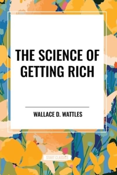 Cover for Wallace D Wattles · The Science of Getting Rich: Original First Edition Text (Paperback Book) (2024)