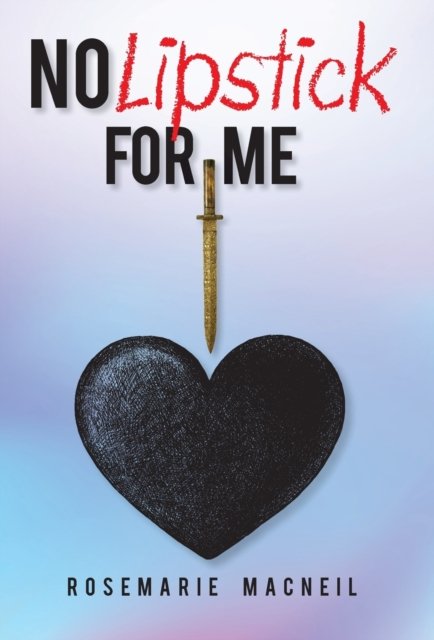 Cover for Rosemarie MacNeil · No Lipstick for Me (Hardcover Book) (2022)