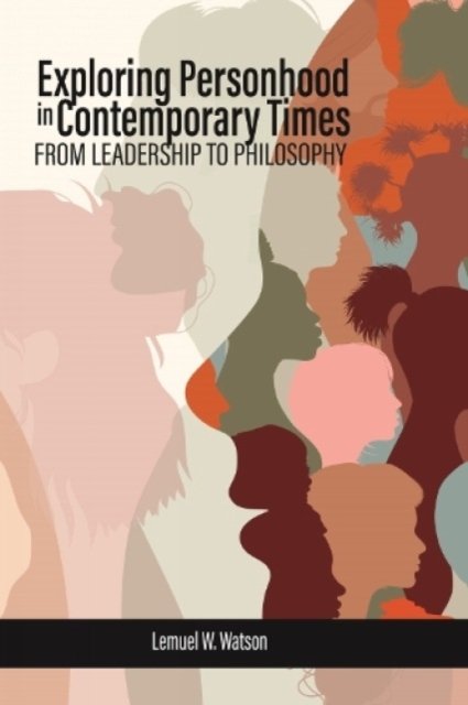 Cover for Exploring Personhood in Contemporary Times: From Leadership to Philosophy (Hardcover Book) (2023)