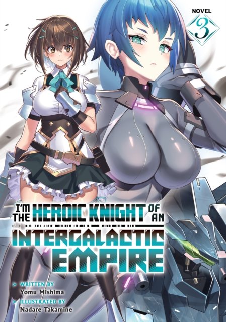 Cover for Yomu Mishima · I'm the Heroic Knight of an Intergalactic Empire! (Light Novel) Vol. 3 - I'm the Heroic Knight of an Intergalactic Empire! (Light Novel) (Paperback Book) (2025)