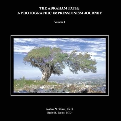 Cover for Weiss, Joshua, PH D · The Abraham Path: A Photographic Impressionism Journey: Volume I (Paperback Book) (2022)