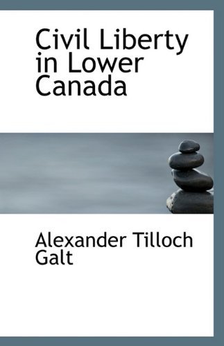 Cover for Alexander Tilloch Galt · Civil Liberty in Lower Canada (Paperback Book) (2009)