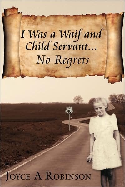 Cover for Joyce a Robinson · I Was a Waif and Child Servant . . .: No Regrets (Paperback Book) [First edition] (2008)