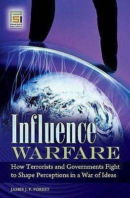 Cover for James J. F. Forest · Influence Warfare: How Terrorists and Governments Fight to Shape Perceptions in a War of Ideas - Praeger Security International (Hardcover Book) (2009)