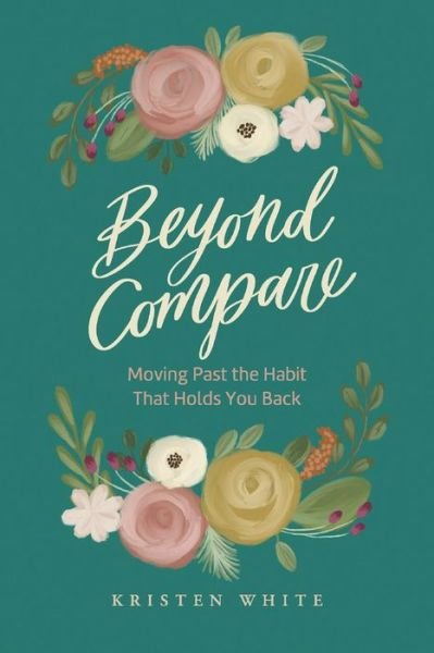 Cover for Kristen White · Beyond Compare: Moving Past the Habit That Holds You Back (Paperback Book) (2021)