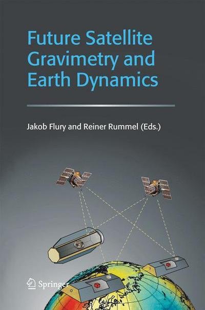 Cover for Jakob Flury · Future Satellite Gravimetry and Earth Dynamics (Paperback Book) [Softcover reprint of hardcover 1st ed. 2005 edition] (2010)