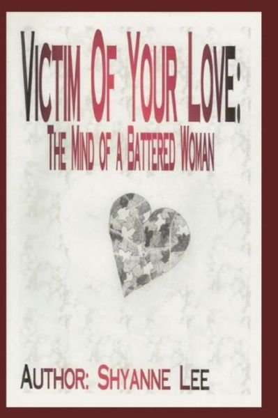 Cover for Shyanne Lee · "Victim of Your Love:  the Mind of a Battered Woman" (Paperback Book) (2010)