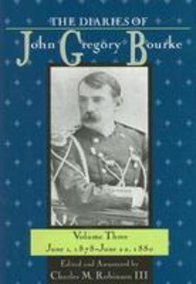 Cover for John Gregory Bourke · The Diaries of John Gregory Bourke v. 3; June 1, 1878-June 22, 1880 (Hardcover Book) (2007)