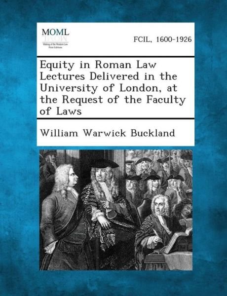 Cover for William Warwick Buckland · Equity in Roman Law Lectures Delivered in the University of London, at the Request of the Faculty of Laws (Paperback Book) (2013)