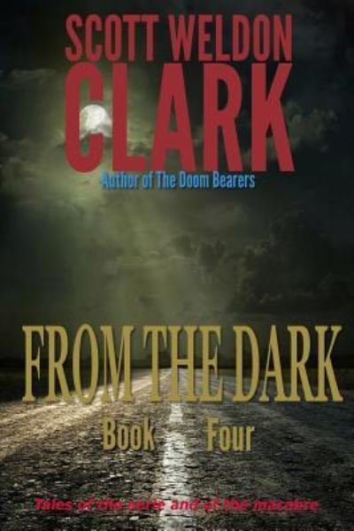 Cover for Scott Weldon Clark · From the Dark, Book 4 (Paperback Book) (2016)
