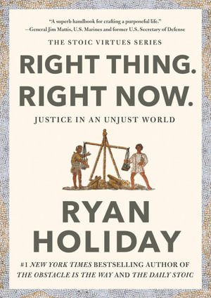 Cover for Ryan Holiday · Right Thing, Right Now: Timeless Stoic values from the multimillion-selling author of THE DAILY STOIC (Hardcover Book) [Main edition] (2024)