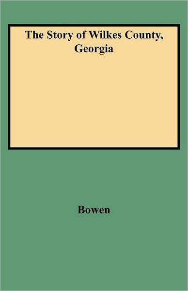 Cover for Eliza Bowen · The Story of Wilkes County, Georgia : Edited, Annotated and Indexed, with an Introduction by Louise Frederick Hays (Paperback Book) (2009)