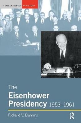 Cover for Richard Damms · The Eisenhower Presidency, 1953-1961 - Seminar Studies (Hardcover Book) (2018)