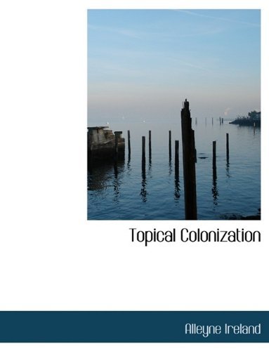 Cover for Alleyne Ireland · Topical Colonization (Paperback Book) [Large type / large print edition] (2009)