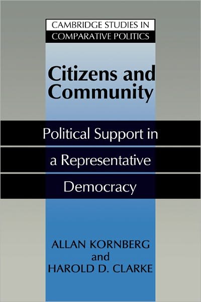 Cover for Kornberg, Allan (Duke University, North Carolina) · Citizens and Community: Political Support in a Representative Democracy - Cambridge Studies in Comparative Politics (Paperback Book) (2011)