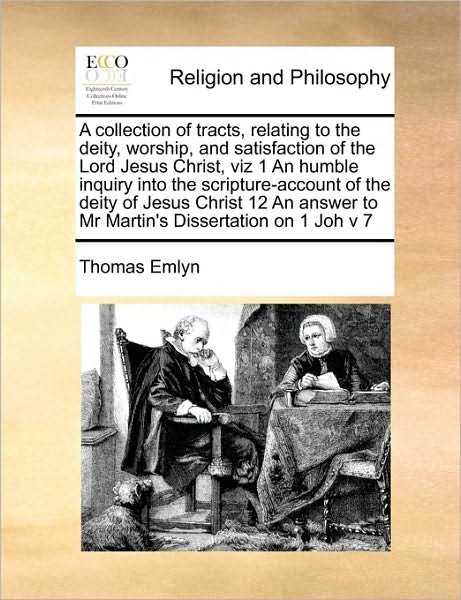 Cover for Thomas Emlyn · A Collection of Tracts, Relating to the Deity, Worship, and Satisfaction of the Lord Jesus Christ, Viz 1 an Humble Inquiry into the Scripture-account of (Paperback Book) (2010)