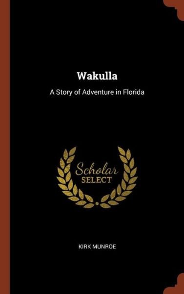 Cover for Kirk Munroe · Wakulla (Hardcover Book) (2017)