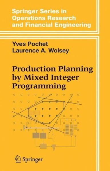 Cover for Yves Pochet · Production Planning by Mixed Integer Programming - Springer Series in Operations Research and Financial Engineering (Paperback Book) [Softcover reprint of hardcover 1st ed. 2006 edition] (2010)