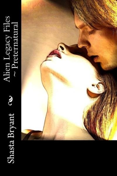 Shasta Bryant · Alien Legacy Files Preternatural (Paperback Book) (2014)