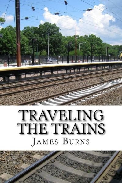 Cover for James Burns · Traveling The Trains (Paperback Book) (2016)