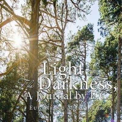 Cover for Jr Eugene St Martin · Light in the Darkness, a Journal by E.C. (Paperback Book) (2021)