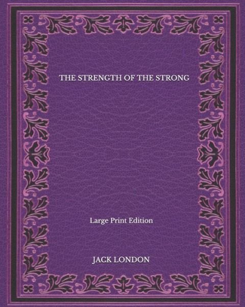 Cover for Jack London · The Strength Of The Strong - Large Print Edition (Paperback Book) (2020)