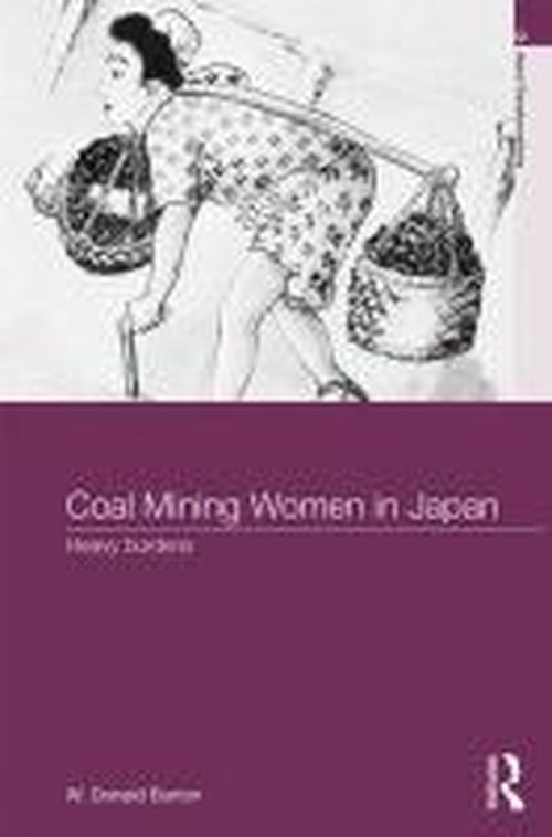 Cover for W. Donald Burton · Coal-Mining Women in Japan: Heavy Burdens - Asia's Transformations (Hardcover Book) (2014)
