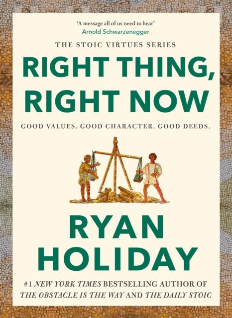 Cover for Ryan Holiday · Right Thing, Right Now: Timeless Stoic values from the multimillion-selling author of THE DAILY STOIC (Paperback Book) [Main edition] (2025)