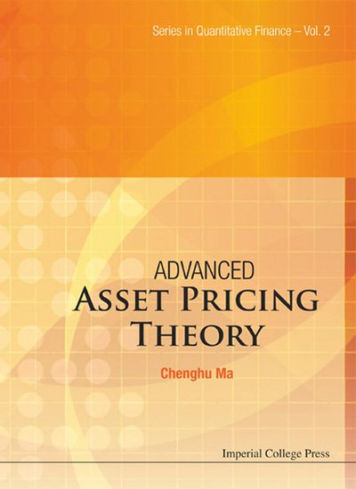 Cover for Ma, Chenghu (Fudan Univ, China) · Advanced Asset Pricing Theory - Series In Quantitative Finance (Hardcover Book) (2011)