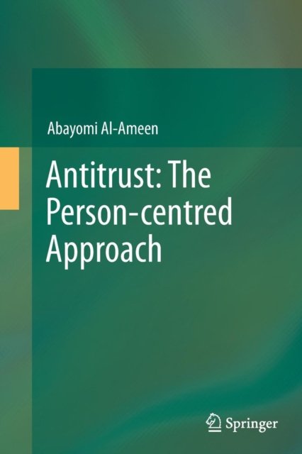 Cover for Abayomi Al-Ameen · Antitrust: The Person-centred Approach (Paperback Book) [Softcover reprint of the original 1st ed. 2014 edition] (2016)