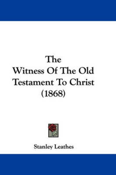 Cover for Stanley Leathes · The Witness of the Old Testament to Christ (1868) (Paperback Book) (2008)