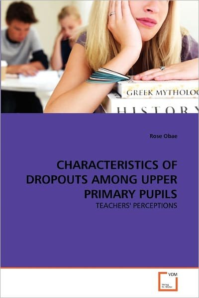 Cover for Rose Obae · Characteristics of Dropouts Among Upper Primary Pupils: Teachers' Perceptions (Paperback Book) (2011)