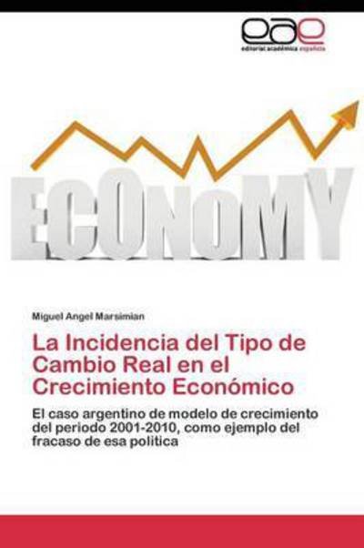 Cover for Marsimian Miguel Angel · La Incidencia Del Tipo De Cambio Real en El Crecimiento Economico (Paperback Book) (2011)