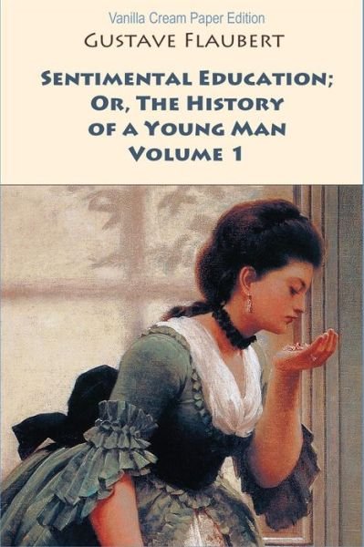 Cover for Gustave Flaubert · Sentimental Education; Or, The History of a Young Man. Volume 1 (Paperback Book) (2018)