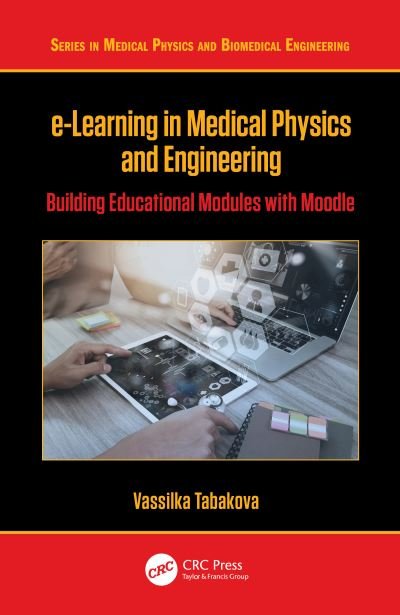 Cover for Vassilka Tabakova · E-learning in Medical Physics and Engineering: Building Educational Modules with Moodle - Series in Medical Physics and Biomedical Engineering (Hardcover Book) (2020)