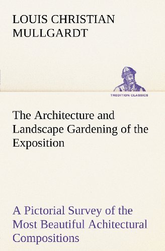 Cover for Louis Christian Mullgardt · The Architecture and Landscape Gardening of the Exposition a Pictorial Survey of the Most Beautiful Achitectural Compositions of the Panama-pacific International Exposition (Tredition Classics) (Paperback Book) (2012)